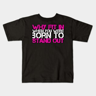 Why Fit In When You Were Born To Stand Out Kids T-Shirt